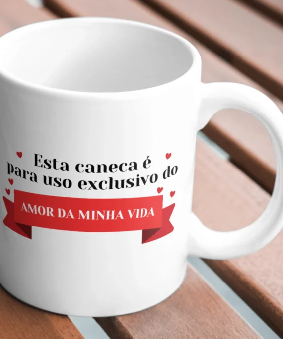 Caneca "Esta caneca é para uso exclusivo do amor da minha vida"