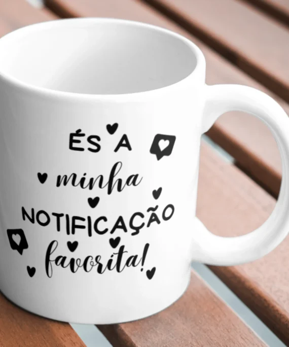 Caneca "És a minha notificação favorita!"
