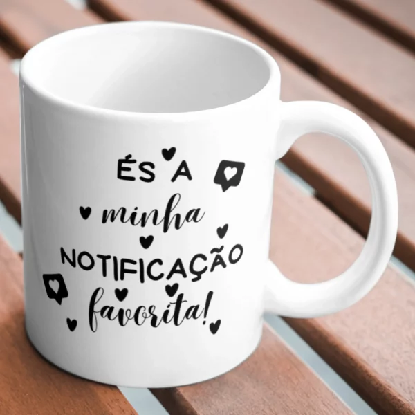 Caneca "És a minha notificação favorita!"